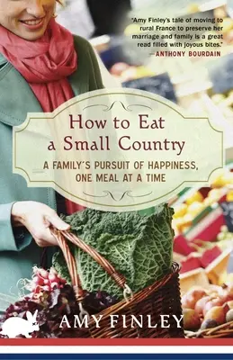 Hogyan együnk meg egy kis országot: Egy család törekvése a boldogságra, egyszerre csak egy étkezés - How to Eat a Small Country: A Family's Pursuit of Happiness, One Meal at a Time