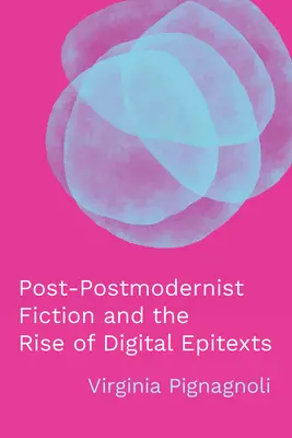 A posztmodern fikció és a digitális epitextusok felemelkedése - Post-Postmodernist Fiction and the Rise of Digital Epitexts