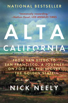 Alta California: San Diegótól San Franciscóig, gyalogos utazás az Aranyállam újrafelfedezésére - Alta California: From San Diego to San Francisco, a Journey on Foot to Rediscover the Golden State