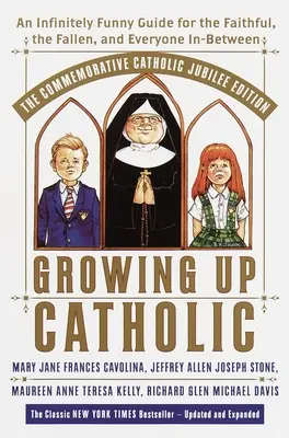 Felnőtt katolikusok: The Millennium Edition: Egy végtelenül vicces útmutató hívőknek, bukottaknak és mindenkinek a kettő között - Growing Up Catholic: The Millennium Edition: An Infinitely Funny Guide for the Faithful, the Fallen and Everyone In-Between