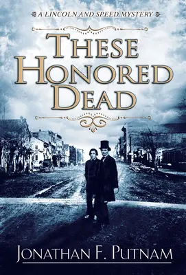 Ezek a tisztelt halottak - Egy Lincoln és Speed rejtélye - These Honored Dead - A Lincoln and Speed Mystery