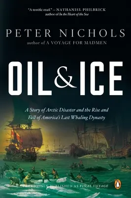 Olaj és jég: A sarkvidéki katasztrófa története és Amerika utolsó bálnavadász dinasztiájának felemelkedése és bukása Ty - Oil and Ice: A Story of Arctic Disaster and the Rise and Fall of America's Last Whaling Dynas Ty