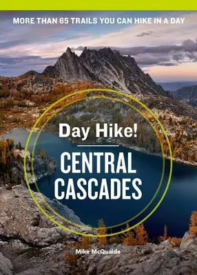 Day Hike! Central Cascades, 4. kiadás: Több mint 65 Washington állami túraútvonal, amelyet egy nap alatt bejárhat. - Day Hike! Central Cascades, 4th Edition: More Than 65 Washington State Trails You Can Hike in a Day