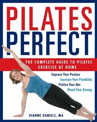 Pilates Perfect: A teljes útmutató az otthoni Pilates-gyakorlatokhoz - Pilates Perfect: The Complete Guide to Pilates Exercise at Home