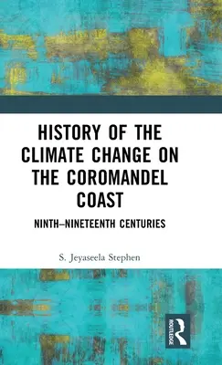 Az éghajlatváltozás története a Coromandel-parton: Kilencedik-tizenkilencedik századok - History of the Climate Change on the Coromandel Coast: Ninth-Nineteenth Centuries