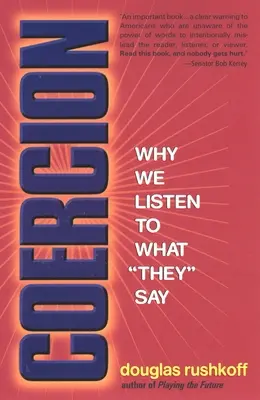 Kényszerítés: Miért hallgatunk arra, amit mondanak - Coercion: Why We Listen to What They Say