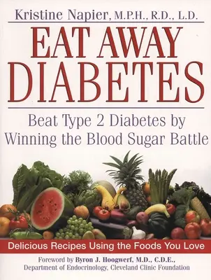 Eat Away Diabetes: Győzd le a 2-es típusú cukorbetegséget a vércukorszint elleni harc megnyerésével - Eat Away Diabetes: Beat Type 2 Diabetes by Winning the Blood Sugar Battle