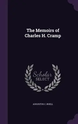 Charles H. Cramp visszaemlékezései - The Memoirs of Charles H. Cramp