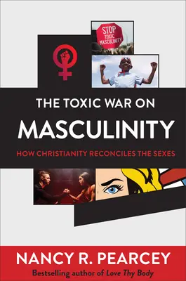 A férfiasság elleni mérgező háború: Hogyan békíti ki a kereszténység a nemeket? - The Toxic War on Masculinity: How Christianity Reconciles the Sexes