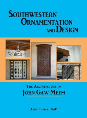 Délnyugati ornamentika és dizájn: John Gaw Meem építészete - Southwestern Ornamentation and Design: The Architecture of John Gaw Meem