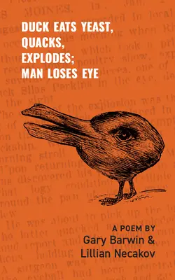 A kacsa élesztőt eszik, kvákog, felrobban; az ember elveszíti a szemét: Egy vers 301. kötet - Duck Eats Yeast, Quacks, Explodes; Man Loses Eye: A Poem Volume 301