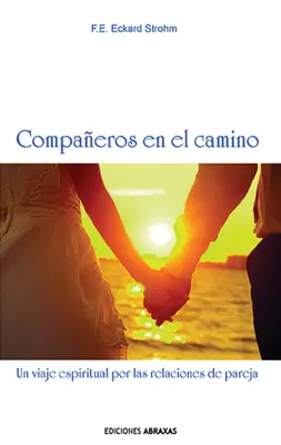 Compaeros En El Camino: Un Viaje Espiritual Por Las Relaciones de Pareja (Társak az úton) - Compaeros En El Camino: Un Viaje Espiritual Por Las Relaciones de Pareja