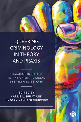 Queering kriminológia az elméletben és a gyakorlatban: Az igazságszolgáltatás újragondolása a büntetőjogi rendszerben és azon kívül - Queering Criminology in Theory and Praxis: Reimagining Justice in the Criminal Legal System and Beyond