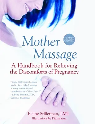 Anyamasszázs: Kézikönyv a terhesség kellemetlenségeinek enyhítésére - Mother Massage: A Handbook for Relieving the Discomforts of Pregnancy