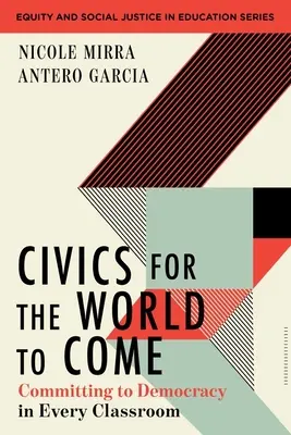 Polgári ismeretek az eljövendő világért: A demokrácia iránti elkötelezettség minden osztályteremben - Civics for the World to Come: Committing to Democracy in Every Classroom