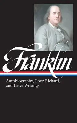 Benjamin Franklin: Richard és későbbi írások (LOA #37b) - Benjamin Franklin: Autobiography, Poor Richard, and Later Writings (LOA #37b)