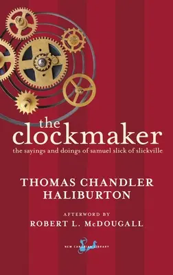 The Clockmaker: A slickville-i Samuel Slick mondásai és tettei - The Clockmaker: The Sayings and Doings of Samuel Slick of Slickville