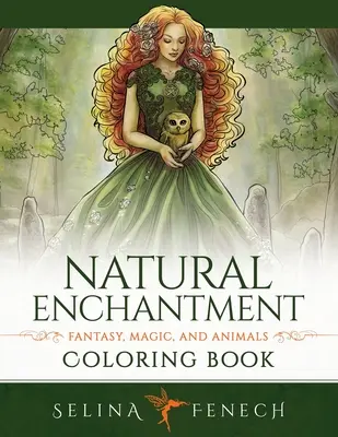 Természetes varázslat színezőkönyv - Fantázia, varázslat és állatok - Natural Enchantment Coloring Book - Fantasy, Magic, and Animals