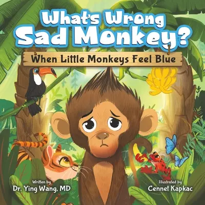 Mi a baj Szomorú majom?: Amikor a kis majmok szomorúak - What's Wrong Sad Monkey?: When Little Monkeys Feel Blue