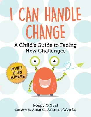 Tudom kezelni a változást: Egy gyermek útmutatója az új kihívásokkal való szembenézéshez - I Can Handle Change: A Child's Guide to Facing New Challenges