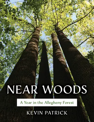 Near Woods: Egy év az Allegheny-erdőben - Near Woods: A Year in an Allegheny Forest