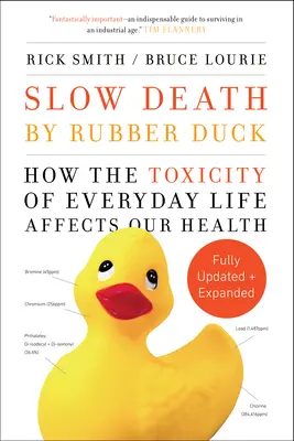 Lassú halál gumikacsával Teljesen kibővítve és frissítve - Hogyan hat a mindennapi élet mérgező hatása az egészségünkre? - Slow Death by Rubber Duck Fully Expanded and Updated - How the Toxicity of Everyday Life Affects Our Health