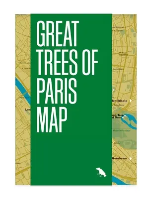 A párizsi nagy fák térképe: Párizs legrégebbi, legritkább és történelmi fáinak útikalauza - Great Trees of Paris Map: Guide to the Oldest, Rarest and Historical Trees of Paris