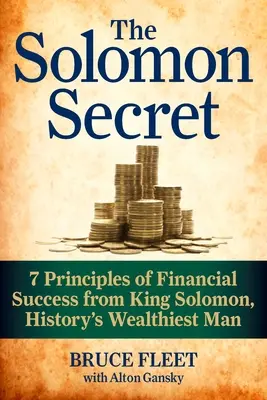 A salamoni titok: A pénzügyi siker 7 alapelve Salamon királytól, a történelem leggazdagabb emberétől - The Solomon Secret: 7 Principles of Financial Success from King Solomon, History's Wealthiest Man