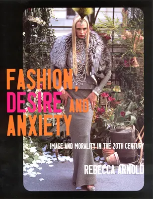 Divat, vágy és szorongás: Kép és erkölcs a 20. században - Fashion, Desire and Anxiety: Image and Morality in the 20th Century