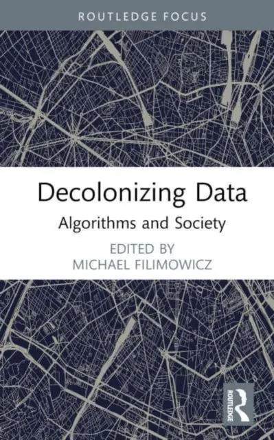 Az adatok dekolonizációja: Algoritmusok és társadalom - Decolonizing Data: Algorithms and Society