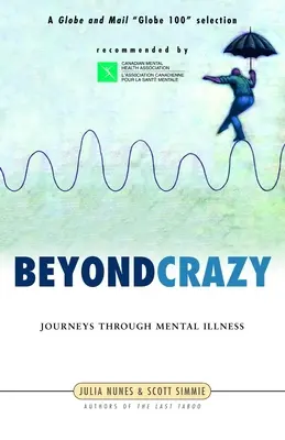 Túl az őrültségen: Utazások a mentális betegségen keresztül - Beyond Crazy: Journeys Through Mental Illness