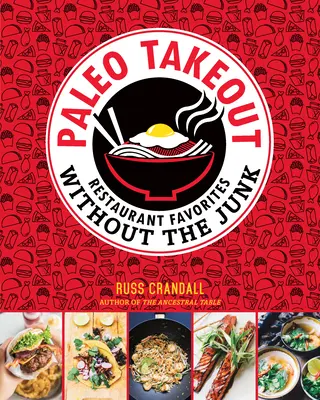 Paleo Takeout: Éttermi kedvencek szemét nélkül - Paleo Takeout: Restaurant Favorites Without the Junk