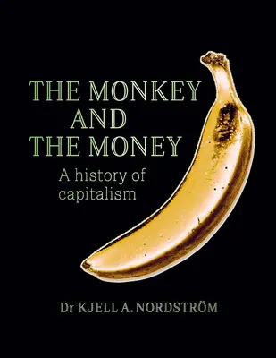 A majom és a pénz: A kapitalizmus története - The Monkey and the Money: A History of Capitalism