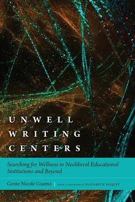 Unwell Writing Centers: Searching for Wellness in Neoliberal Educational Institutions and Beyond (A wellness keresése a neoliberális oktatási intézményekben és azon túl) - Unwell Writing Centers: Searching for Wellness in Neoliberal Educational Institutions and Beyond