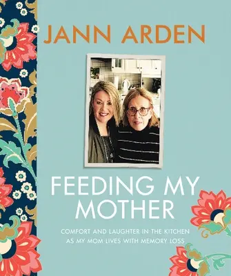 Anyám etetése: Vigasztalás és nevetés a konyhában, miközben anyám emlékezetkieséssel él - Feeding My Mother: Comfort and Laughter in the Kitchen as My Mom Lives with Memory Loss