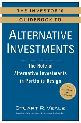 The Investor's Guidebook to Alternative Investments: Az alternatív befektetések szerepe a portfólió kialakításában - The Investor's Guidebook to Alternative Investments: The Role of Alternative Investments in Portfolio Design