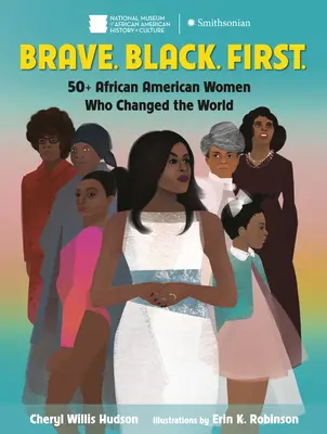 Brave. Black. First: 50+ African American Women Who Changed the World (Több mint 50 afroamerikai nő, aki megváltoztatta a világot) - Brave. Black. First.: 50+ African American Women Who Changed the World