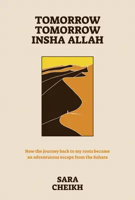 Holnap, holnap, Insha Allah: Hogyan lett az utazás vissza a gyökereimhez egy kalandos menekülés a Szaharából? - Tomorrow, Tomorrow, Insha Allah: How the Journey Back to My Roots Became an Adventurous Escape from the Sahara