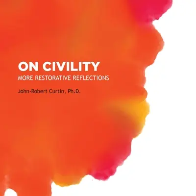 Az udvariasságról: More Restorative Reflections: Where has all the civility gone? - On Civility: More Restorative Reflections: Where has all the civility gone?