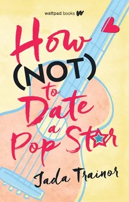 Hogyan ne randizzunk popsztárral - How Not to Date a Pop Star