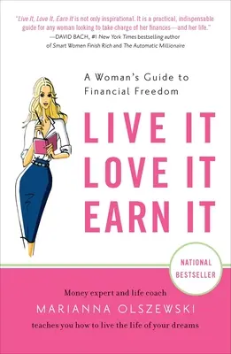 Éld meg, szeresd, érdemeld ki! A Woman's Guide to Financial Freedom - Live It, Love It, Earn It: A Woman's Guide to Financial Freedom