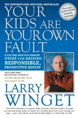 A gyerekeid a saját hibád: A Fix-The-Way-You-Parent Guide for Raising Responsible, Produktív Felnőttek Nevelése - Your Kids Are Your Own Fault: A Fix-The-Way-You-Parent Guide for Raising Responsible, Productive Adults