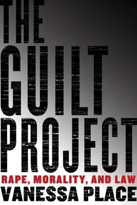 A Bűnös projekt: Nemi erőszak, erkölcs és jog - The Guilt Project: Rape, Morality and Law