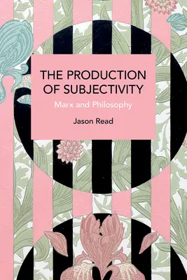 A szubjektivitás előállítása: Marx és a filozófia - The Production of Subjectivity: Marx and Philosophy