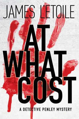 At What Cost - A Detective Penley Mystery (Milyen áron) - At What Cost - A Detective Penley Mystery