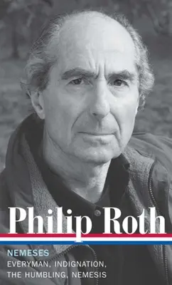 Philip Roth: Nemezisek (LOA #237) - Everyman / Felháborodás / A megaláztatás / Nemezis - Philip Roth: Nemeses (LOA #237) - Everyman / Indignation / The Humbling / Nemesis