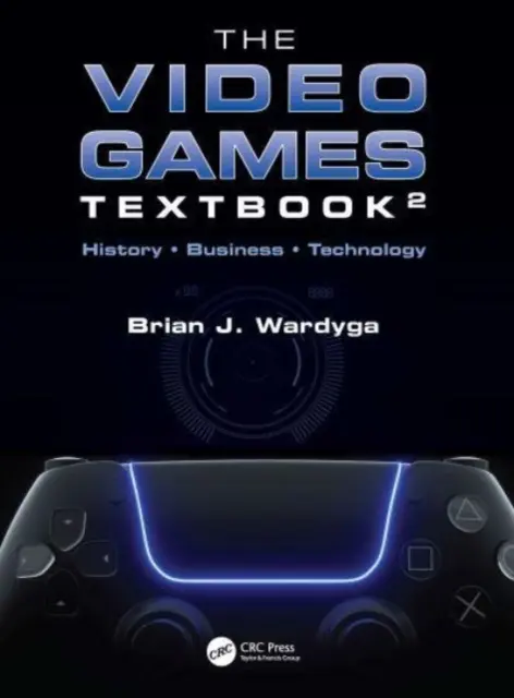 A videojátékok tankönyve: Történelem - Üzlet - Technológia - The Video Games Textbook: History - Business - Technology