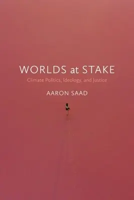 Worlds at Stake: Klímapolitika, ideológia és igazságosság - Worlds at Stake: Climate Politics, Ideology, and Justice
