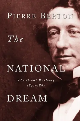 A nemzeti álom: A nagy vasút, 1871-1881 - The National Dream: The Great Railway, 1871-1881