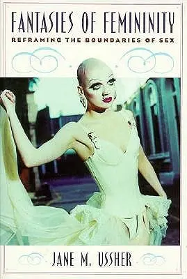 A nőiség fantáziái: A szex határainak újragondolása - Fantasies of Femininity: Reframing the Boundaries of Sex